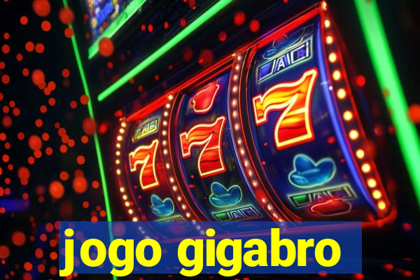 jogo gigabro